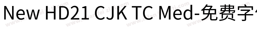 New HD21 CJK TC Med字体转换